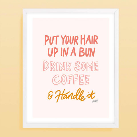 Put Your Hair Up, Drink Some Coffee & Handle It
