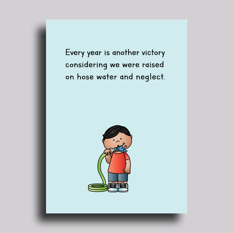 Hose Water and Neglect Birthday Greeting Card